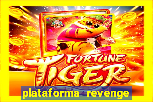 plataforma revenge tigrinho 2